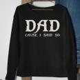 Dad Cause I Said So For Fathers Day Sweatshirt Gifts for Old Women