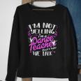 Dancing Instructor Saying Im Not Yelling I Am A Dance Teacher Men Women Sweatshirt Graphic Print Unisex Gifts for Old Women