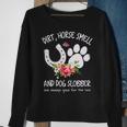 Dog Dirt Horse Smell And Dog Slobber Are Always Good For The Soul Sweatshirt Gifts for Old Women
