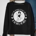 Dont Be Afraid To Get On Top If He Dies He Dies Sweatshirt Gifts for Old Women