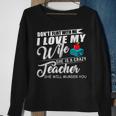Dont Flirt With Me My Wife Is A Teacher Men Women Sweatshirt Graphic Print Unisex Gifts for Old Women