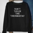 Dont Touch The Thermostat Sweatshirt Gifts for Old Women