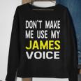 Dont Make Me Use My James Voice Lustiger Herrenname Sweatshirt Geschenke für alte Frauen