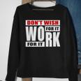 Dont Wish For It Work For It Great To Inspire Motivational Men Women Sweatshirt Graphic Print Unisex Gifts for Old Women