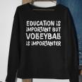 Education Is Important But Volleyball Is Importanter Funny Sweatshirt Gifts for Old Women