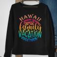 Family Vacation Hawaii Making Memories Together Summer 2023 Sweatshirt Gifts for Old Women