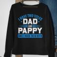 First Time Pappy I Have Two Titles Dad And Pappy Proud Pappy Sweatshirt Gifts for Old Women