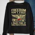 Freedom Isnt Free I Paid For It - Proud World War 2 Veteran Men Women Sweatshirt Graphic Print Unisex Gifts for Old Women