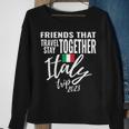 Friends That Travel Together Italy Girls Trip 2023 Group Sweatshirt Gifts for Old Women
