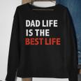 Funny Dad Life Is The Best Life Fathers Day Daddy Gift Gift For Mens Sweatshirt Gifts for Old Women