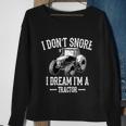 Funny I Dont Snore I Dream Im A Tractor Gift For Dad Sweatshirt Gifts for Old Women