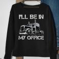 Funny Ill Be In My Office Costume Driver Trucker Dad Sweatshirt Gifts for Old Women