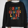 Funny On My Husbands Last Nerve Groovy On Back Sweatshirt Gifts for Old Women