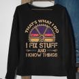 Funny Thats What I Do I Fix Stuff And I Know Things Sweatshirt Gifts for Old Women