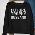 Future Trophy Husband Funny Groom Husband To Be Sweatshirt Gifts for Old Women