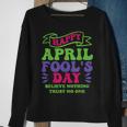 Happy April Fools Day April 1St Prank Funny Sweatshirt Gifts for Old Women