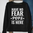 Have No Fear Pops Is Here Dad Father’S Day Sweatshirt Gifts for Old Women