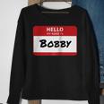 Hello My Name Is Bobby Family Sweatshirt Gifts for Old Women
