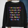 I Am Allowed To Make A Big Deal Out Of Things Sweatshirt Gifts for Old Women