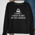 I Cant I Have Plans In The Garage Fathers Day Car Mechanics Sweatshirt Gifts for Old Women