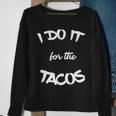 I Do It For The Tacos Funny Sweatshirt Gifts for Old Women
