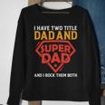 I Have The Two Title Dad And Super Dad And I Rock Them Both Sweatshirt Gifts for Old Women