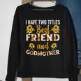 I Have Two Titles Best Friend And Godmother Sunflower Sweatshirt Gifts for Old Women