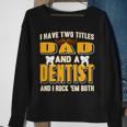 I Have Two Titles Dad And A Dentist Funny Present Gift Sweatshirt Gifts for Old Women