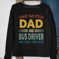 I Have Two Titles Dad And Bus Driver Vintage Fathers Day Sweatshirt Gifts for Old Women