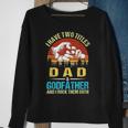 I Have Two Titles Dad And Godfather Funny Family Fathers Day Sweatshirt Gifts for Old Women