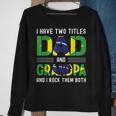 I Have Two Titles Dad And Grandpa Men Brazilian Fathers Day Sweatshirt Gifts for Old Women