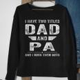 I Have Two Titles Dad And Pa Fathers Day Gifts Gift For Mens Sweatshirt Gifts for Old Women