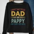 I Have Two Titles Dad And Pappy Vintage Fathers Day Family Sweatshirt Gifts for Old Women