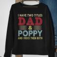 I Have Two Titles Dad And Poppy Fathers Day Proud Dad Sweatshirt Gifts for Old Women