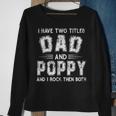 I Have Two Titles Dad & Poppy FunnyFathers Day Gift V2 Sweatshirt Gifts for Old Women