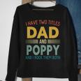 I Have Two Titles Dad And Poppy Vintage Fathers Day Family Sweatshirt Gifts for Old Women