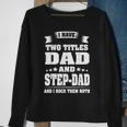 I Have Two Titles Dad And Step-Dad Funny Fathers Day Gift Sweatshirt Gifts for Old Women
