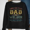 I Have Two Titles Dad And Welder Funny Fathers Day Gift Sweatshirt Gifts for Old Women