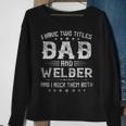I Have Two Titles Dad And Welder Funny Fathers Day Gift V2 Sweatshirt Gifts for Old Women