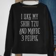 I Like My Shih Tzu And Maybe 3 People Dog Owner Sweatshirt Gifts for Old Women