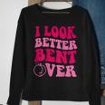I Look Better Bent Over Funny Saying Groovy Sweatshirt Gifts for Old Women