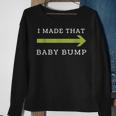 I Made That Baby Bump Dad To Be Sweatshirt Gifts for Old Women