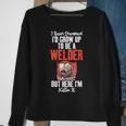 I Never Dreamed Grow Up To Be A Welder But Here I Am Welding Sweatshirt Gifts for Old Women