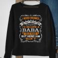 I Never Dreamed Id Be A Baba Old Man Fathers Day Sweatshirt Gifts for Old Women