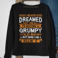 I Never Dreamed Id Be A Grumpy Old Man Fathers Day Sweatshirt Gifts for Old Women