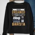 I Never Dreamed Id Grow Up To Be A Cool Barista Coffee Sweatshirt Gifts for Old Women