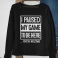 I Paused My Game To Be Here Tshirt Computer Game Gamer Sweatshirt Gifts for Old Women