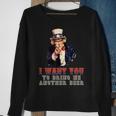 I Want You To Bring Me Another Beer Uncle Sam July 4Th Sweatshirt Gifts for Old Women