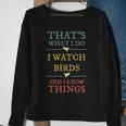 I Watch Birds I Know Things Birds Watching Lover Gift Sweatshirt Gifts for Old Women