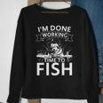Im Done Working - Time To Fish - Funny Fishing Sweatshirt Gifts for Old Women